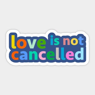 love is not cancelled Sticker